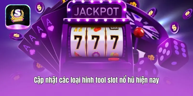 Cập nhật các loại hình tool slot nổ hũ hiện nay