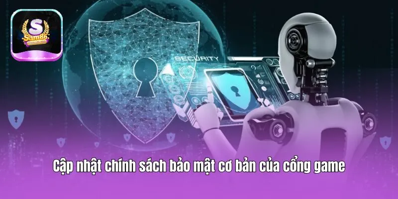 Cập nhật chính sách bảo mật cơ bản của cổng game