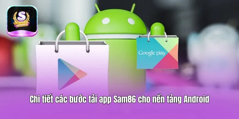 Chi tiết các bước tải app Sam86 cho nền tảng Android