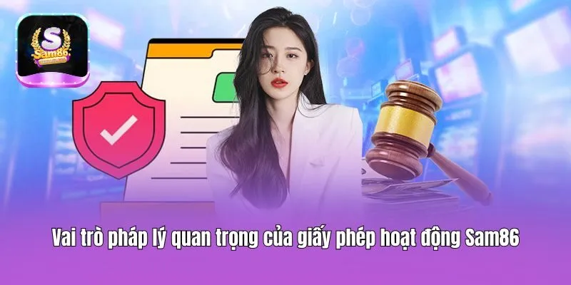 Vai trò pháp lý quan trọng của giấy phép hoạt động Sam86